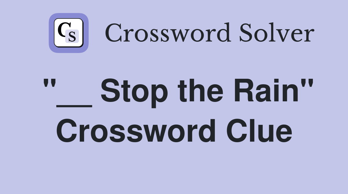 Stop the Rain" Crossword Clue Answers Crossword Solver